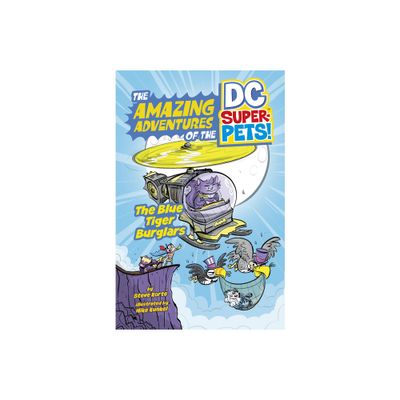 The Blue Tiger Burglars - (The Amazing Adventures of the DC Super-Pets) by Steve Kort (Hardcover)