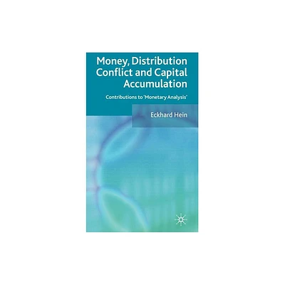 Money, Distribution Conflict and Capital Accumulation - by E Hein (Hardcover)