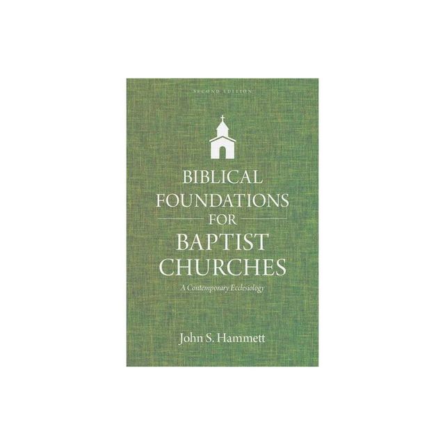 Biblical Foundations for Baptist Churches - 2nd Edition by John S Hammett (Paperback)