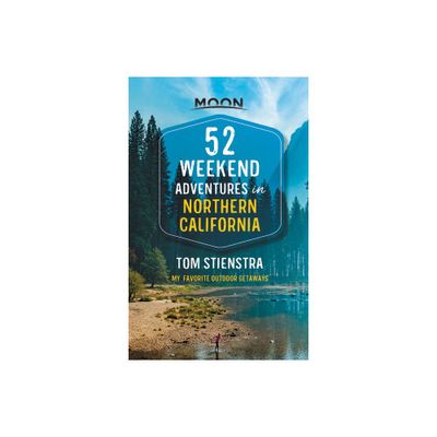 52 Weekend Adventures in Northern California - (Travel Guide) by Tom Stienstra (Paperback)