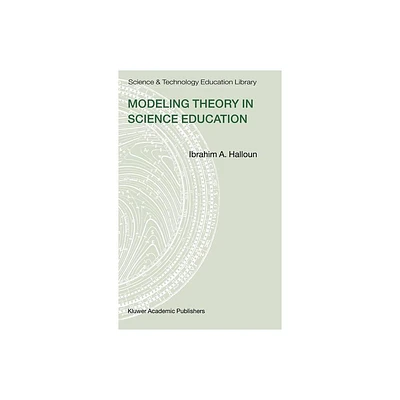 Modeling Theory in Science Education - (Contemporary Trends and Issues in Science Education) by Ibrahim A Halloun (Hardcover)