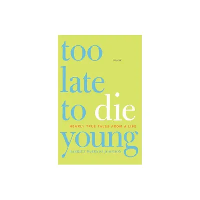 Too Late to Die Young - by Harriet McBryde Johnson (Paperback)