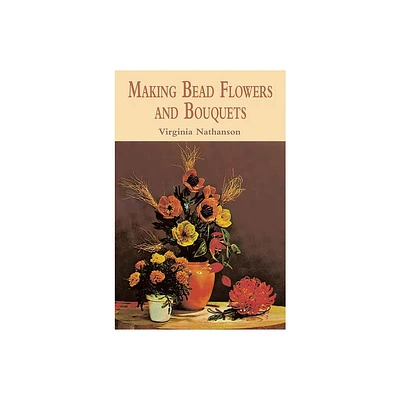 Making Bead Flowers and Bouquets - (Dover Crafts: Bead Work) by Virginia Nathanson (Paperback)