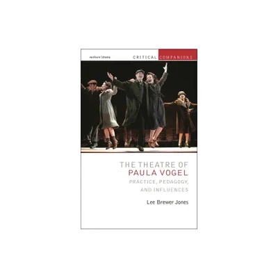 The Theatre of Paula Vogel - (Critical Companions) by Lee Brewer Jones (Hardcover)