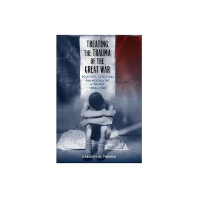 Treating the Trauma of the Great War - (Southern Literary Studies) by Gregory M Thomas (Hardcover)