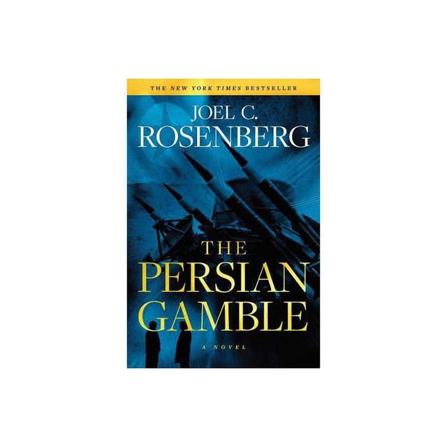 The Persian Gamble: A Marcus Ryker Series Political and Military Action Thriller - by Joel C Rosenberg (Paperback)