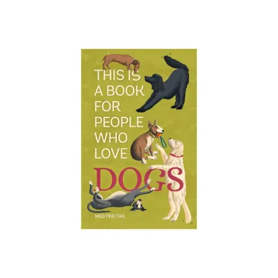 This Is a Book for People Who Love Dogs - by Meg Freitag (Hardcover)