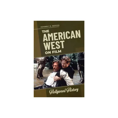 The American West on Film - (Hollywood History) by Johnny Boggs (Hardcover)