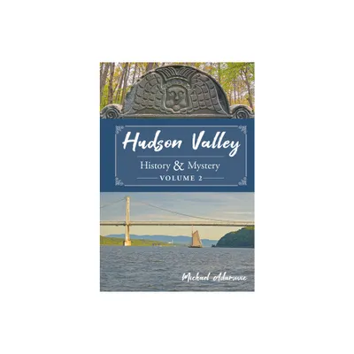 Hudson Valley History & Mystery, Volume 2 - by Michael Adamovic (Hardcover)