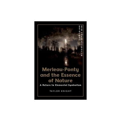 Merleau-Ponty and the Essence of Nature - (New Perspectives in Ontology) by Taylor Knight (Hardcover)