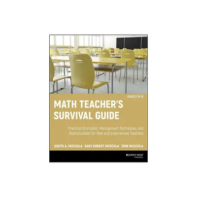 Math Teachers Survival Guide: Practical Strategies, Management Techniques, and Reproducibles for New and Experienced Teachers, Grades 5-12