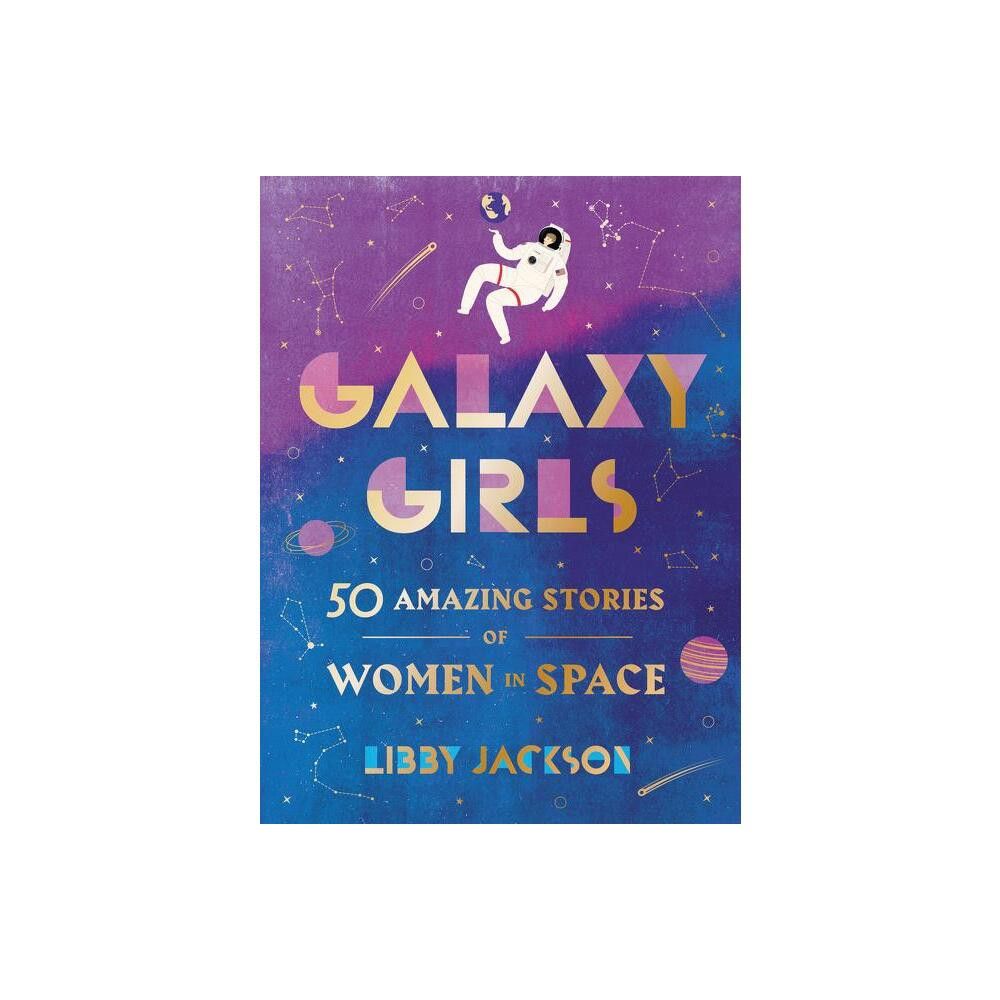 Galaxy Girls - by Libby Jackson (Hardcover)