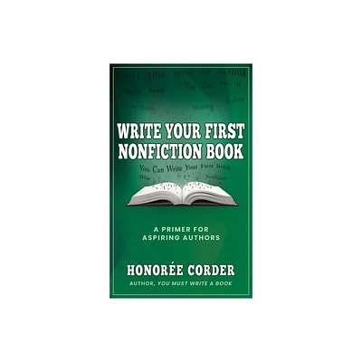 Write Your First Nonfiction Book - by Honoree Corder (Paperback)