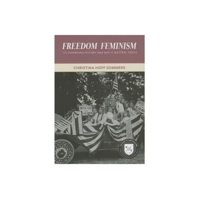 Freedom Feminism - (Values and Capitalism) by Christina Hoff Sommers (Paperback)