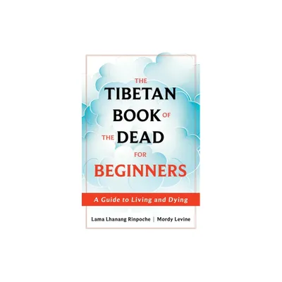 The Tibetan Book of the Dead for Beginners - by Lama Lhanang Rinpoche & Mordy Levine (Paperback)