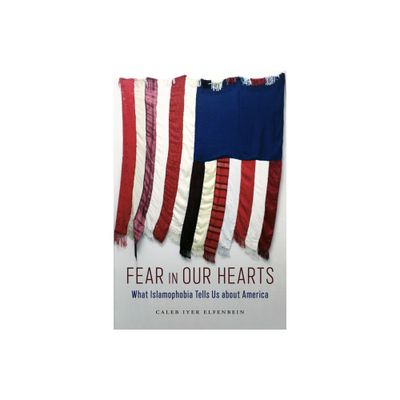 Fear in Our Hearts - (North American Religions) by Caleb Iyer Elfenbein (Hardcover)