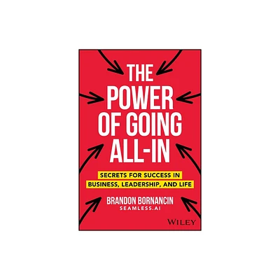 The Power of Going All-In - by Brandon Bornancin (Hardcover)