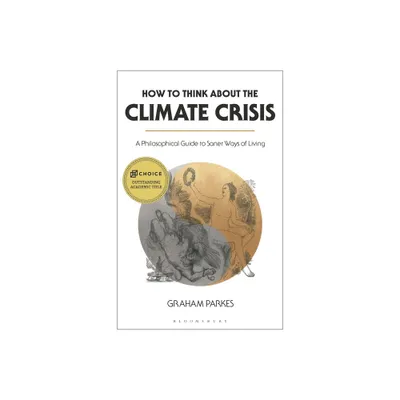 How to Think about the Climate Crisis - by Graham Parkes (Hardcover)