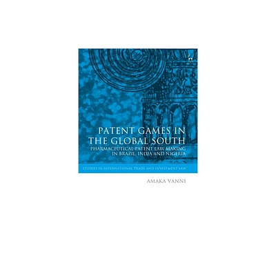 Patent Games in the Global South - (Studies in International Trade and Investment Law) by Amaka Vanni (Paperback)