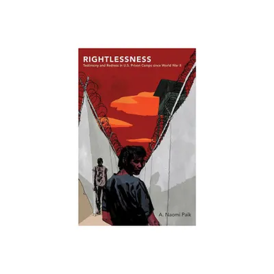 Rightlessness - (Studies in United States Culture) by A Naomi Paik (Paperback)