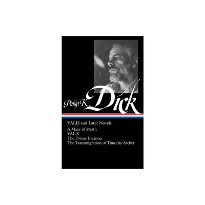 Philip K. Dick: Valis and Later Novels (Loa #193) - (Library of America Philip K. Dick Edition) by Philip K Dick (Hardcover)