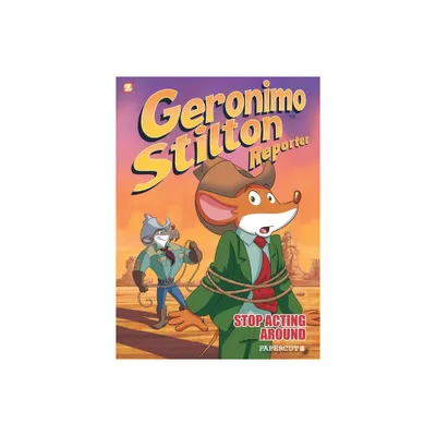 Geronimo Stilton Reporter: Stop Acting Around - (Geronimo Stilton Reporter Graphic Novels) (Hardcover)