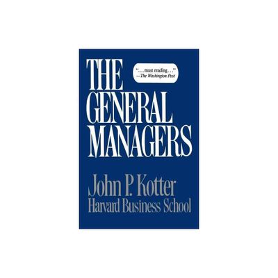 General Managers - by John P Kotter (Paperback)