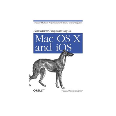 Concurrent Programming in Mac OS X and IOS - by Vandad Nahavandipoor (Paperback)