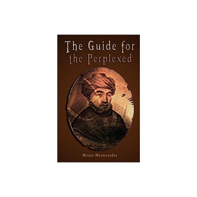 The Guide for the Perplexed [UNABRIDGED] - by Moses Maimonides & Rambam (Paperback)