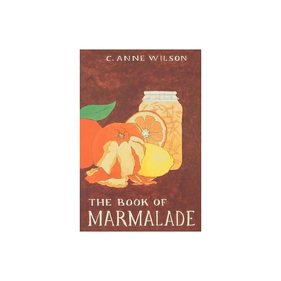 The Book of Marmalade - by C Anne Wilson (Paperback)