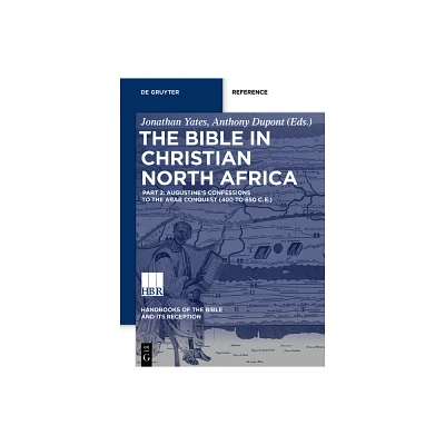 The Bible in Christian North Africa - (Handbooks of the Bible and Its Reception (HBR)) by Jonathan P Yates & Anthony DuPont (Hardcover)