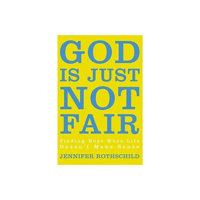 God Is Just Not Fair - by Jennifer Rothschild (Paperback)