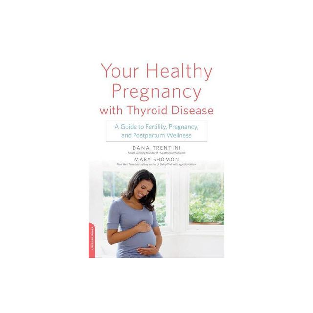 Your Healthy Pregnancy with Thyroid Disease - by Dana Trentini & Mary Shomon (Paperback)