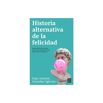 Historia Alternativa de la Felicidad / An Alternative History of Happiness - by Juan Antonio Gonzlez (Paperback)