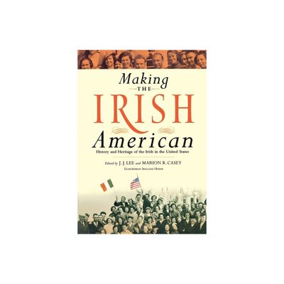 Making the Irish American - by J J Lee & Marion R Casey (Paperback)