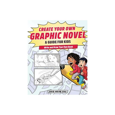 Create Your Own Graphic Novel: A Guide for Kids - by David Wayne Chiu (Paperback)