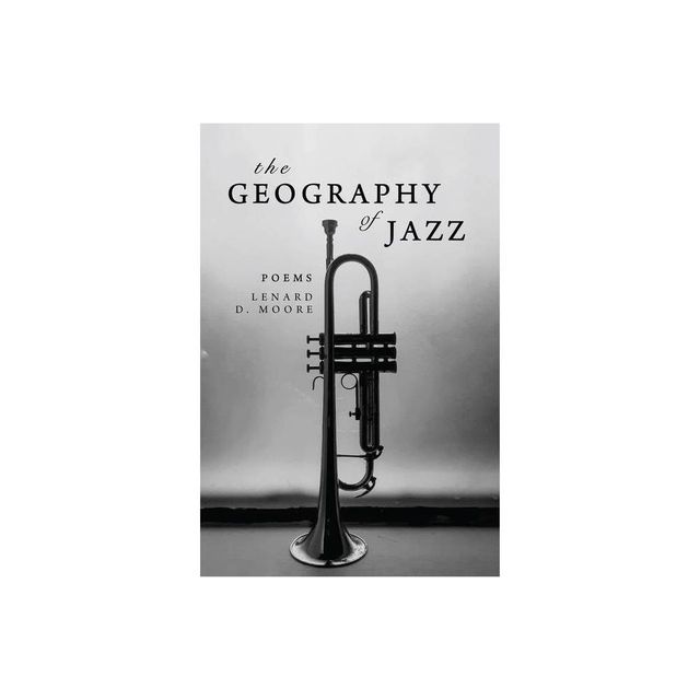 The Geography of Jazz - by Lenard D Moore (Paperback)