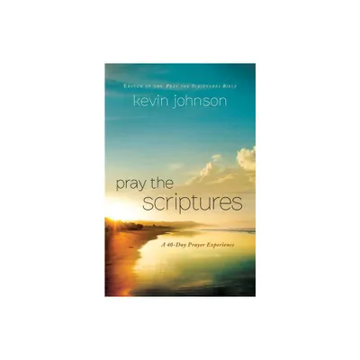 Pray the Scriptures - by Kevin Johnson (Paperback)