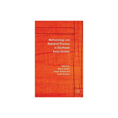 Methodology and Research Practice in Southeast Asian Studies - by M Huotari & J Rland & J Schlehe (Hardcover)