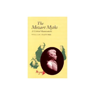 The Mozart Myths - by William Stafford (Paperback)