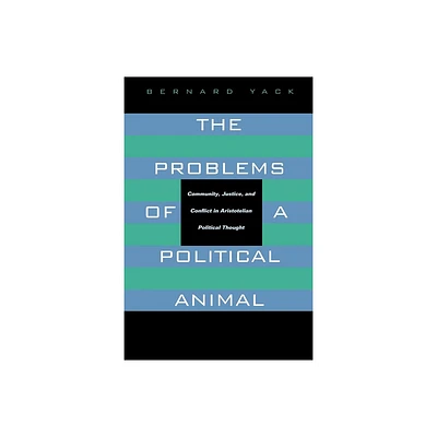 The Problems of a Political Animal - by Bernard Yack (Paperback)