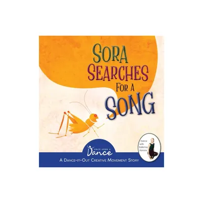 Sora Searches for a Song - (Dance-It-Out! Creative Movement Stories) by Once Upon A Dance & Christine Herbert (Hardcover)