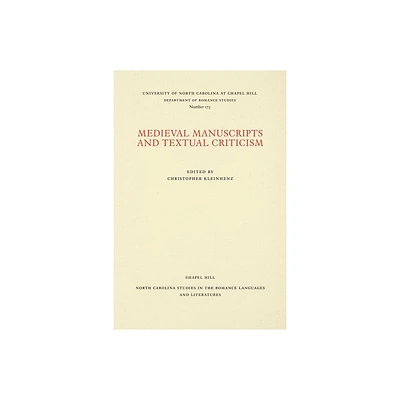 Medieval Manuscripts and Textual Criticism - (North Carolina Studies in the Romance Languages and Literatu) by Christopher Kleinhenz (Paperback)