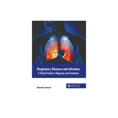 Respiratory Diseases and Infections: A Clinical Guide to Diagnosis and Treatment - by Ramonita Samson (Hardcover)