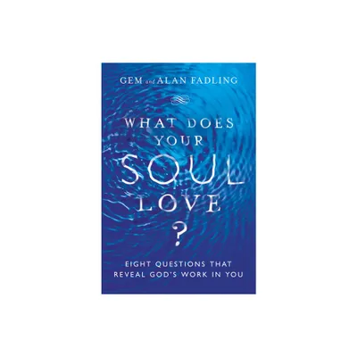 What Does Your Soul Love? - by Gem Fadling & Alan Fadling (Hardcover)