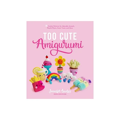 Too Cute Amigurumi - by Jennifer Santos (Paperback)