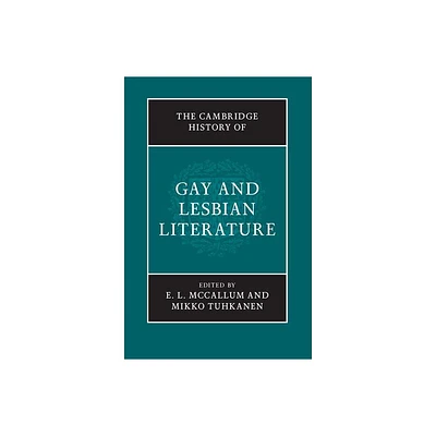 The Cambridge History of Gay and Lesbian Literature - by E L McCallum & Mikko Tuhkanen (Hardcover)