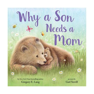 Why a Son Needs a Mom: Celebrate Your Special Mother and Son Bond this Mothers Day in this Sweet Picture Book! - by Gregory Lang (Hardcover)