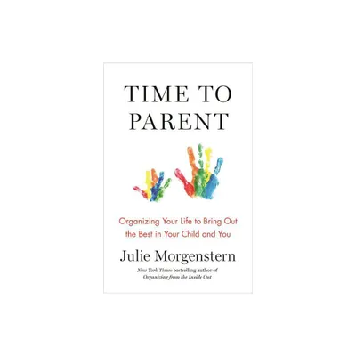 Time to Parent - by Julie Morgenstern (Paperback)