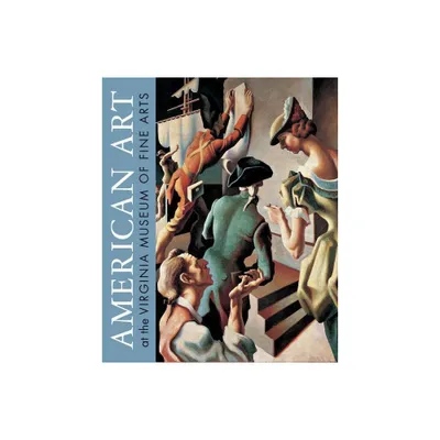 American Art at the Virginia Museum of Fine Arts - by Elizabeth OLeary & Sylvia Yount & Susan J Rawles & David Park Curry (Hardcover)